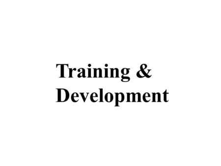 Training & Development. Training Def. - a learning process whereby people acquire skills or knowledge to improve performance.