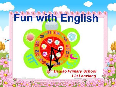 Fun with English Daqiao Primary School Liu Lanxiang.