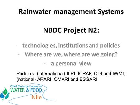 Rainwater management Systems NBDC Project N2: -technologies, institutions and policies -Where are we, where are we going? -a personal view Partners: (international)