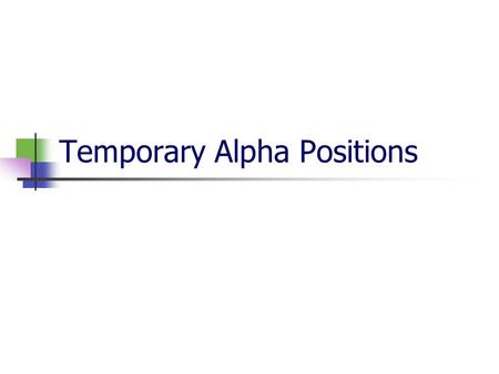 Temporary Alpha Positions. Objectives Why were Temporary Alpha Positions established? How were the positions structured? Who can be paid from these temporary.