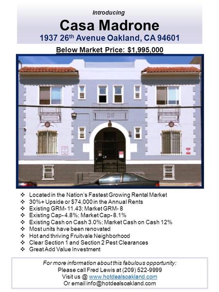 Casa Madrone 1937 26 th Avenue Oakland, CA 94601 Introducing Below Market Price: $1,995,000  Located in the Nation’s Fastest Growing Rental Market 