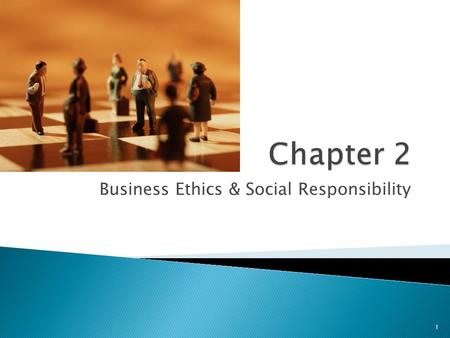 Business Ethics & Social Responsibility 1. Business Ethics The standards of conduct and moral values governing actions and decisions in the work environment.