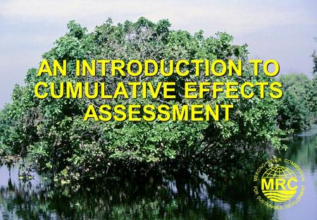 AN INTRODUCTION TO CUMULATIVE EFFECTS ASSESSMENT.