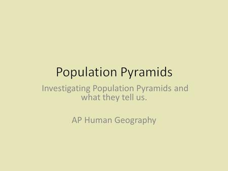 Investigating Population Pyramids and what they tell us. AP Human Geography.