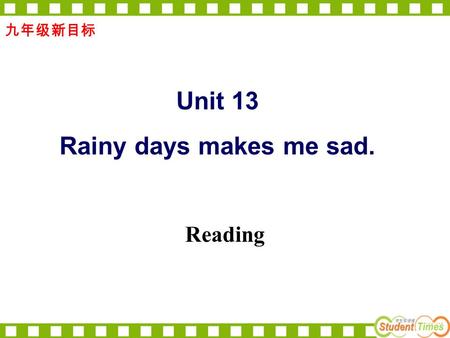 Reading 九年级新目标 Unit 13 Rainy days makes me sad.. Receiving money makes me uncomfortable. make sb. / sth. + adj/n/do/v-ing/ved.