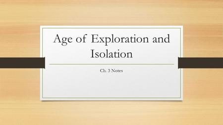 Age of Exploration and Isolation Ch. 3 Notes. 3.1.