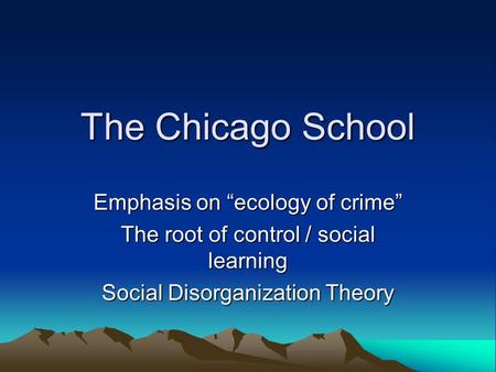 The Chicago School Emphasis on “ecology of crime”