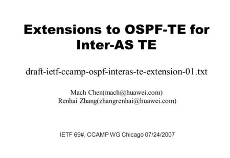 Extensions to OSPF-TE for Inter-AS TE draft-ietf-ccamp-ospf-interas-te-extension-01.txt Mach Renhai
