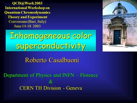 2003 International Workshop on Quantum Chromodynamics Theory and Experiment Conversano (Bari, Italy) June 14-18 2003 Inhomogeneous color superconductivity.