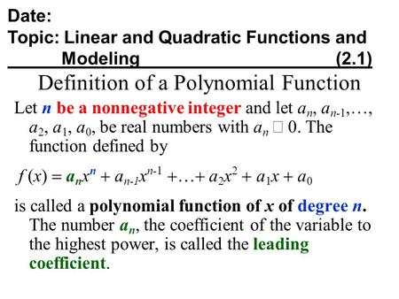 Definition of a Polynomial Function Let n be a nonnegative integer and let a n, a n-1,…, a 2, a 1, a 0, be real numbers with a n  0. The function defined.