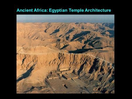Ancient Africa: Egyptian Temple Architecture. Old KingdomMiddle KingdomNew Kingdom King Zoser’s Mortuary Complex Great Pyramids, Giza (mortuary complex)
