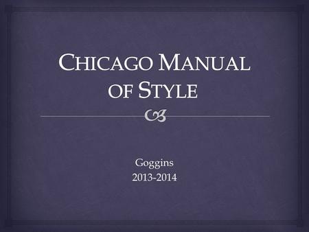 Goggins2013-2014.  The accepted style of formatting and citation used by historians and social scientists in papers, manuscripts, etc. What is “Chicago.