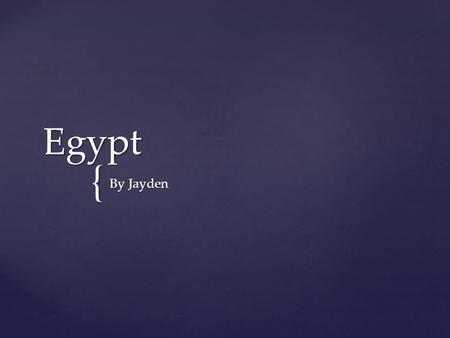 { Egypt By Jayden  Egypt’s location was Northern Africa. On the edge of Africa. Location.