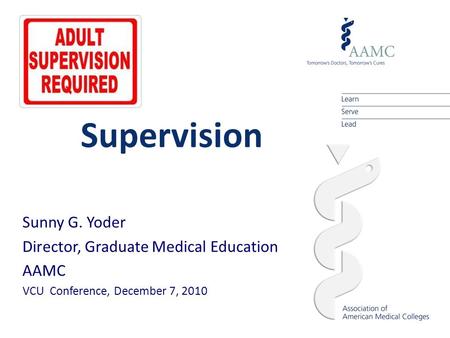 Supervision Sunny G. Yoder Director, Graduate Medical Education AAMC VCU Conference, December 7, 2010.