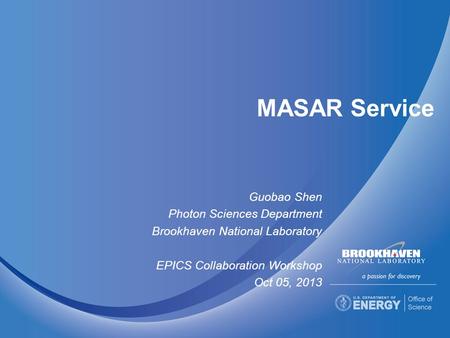 MASAR Service Guobao Shen Photon Sciences Department Brookhaven National Laboratory EPICS Collaboration Workshop Oct 05, 2013.