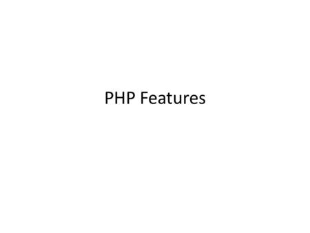 PHP Features. Features Clean syntax. Object-oriented fundamentals. An extensible architecture that encourages innovation. Support for both current and.