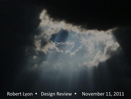Robert Lyon  Design Review  November 11, 2011.