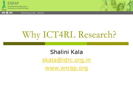 Why ICT4RL Research? Shalini Kala