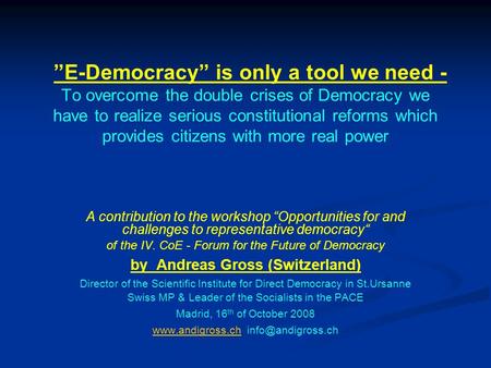 ”E-Democracy” is only a tool we need - To overcome the double crises of Democracy we have to realize serious constitutional reforms which provides citizens.