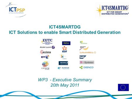 ICT4SMARTDG ICT Solutions to enable Smart Distributed Generation WP3 - Executive Summary 20th May 2011.