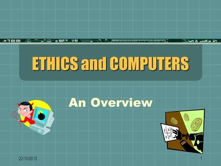ETHICS and COMPUTERS An Overview 23/04/2017.