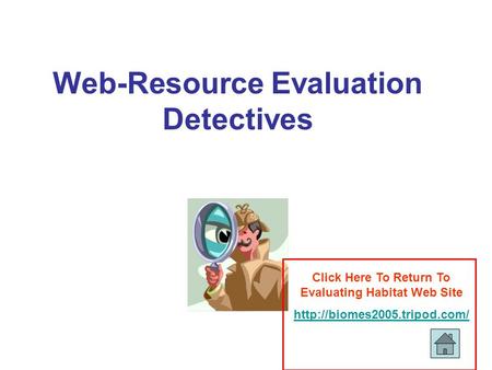 Web-Resource Evaluation Detectives Click Here To Return To Evaluating Habitat Web Site