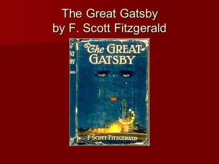 The Great Gatsby by F. Scott Fitzgerald. A Brief History of F. Scott Fitzgerald Born Sept. 24, 1896 in St. Paul, Minnesota Born Sept. 24, 1896 in St.