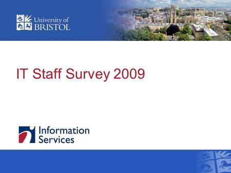 IT Staff Survey 2009. Overview Over 1,300 responses were received. Staff across all faculties and support services were represented. 50 % of respondents.
