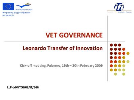 VET GOVERNANCE Leonardo Transfer of Innovation Kick-off meeting, Palermo, 19th – 20th February 2009 LLP-LdV/TOI/08/IT/566.
