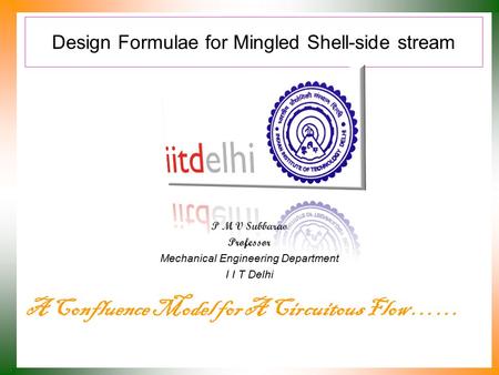Design Formulae for Mingled Shell-side stream P M V Subbarao Professor Mechanical Engineering Department I I T Delhi A Confluence Model for A Circuitous.