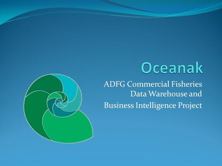 ADFG Commercial Fisheries Data Warehouse and Business Intelligence Project.