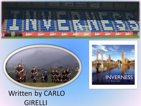Written by CARLO GIRELLI. Inverness is the largest city in the north of Scotland and it is considered the gateway to the Highlands, it is located on the.