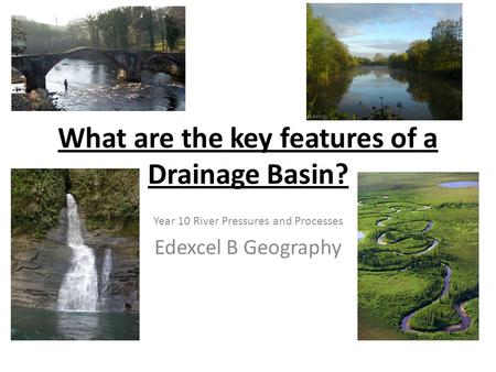 What are the key features of a Drainage Basin?