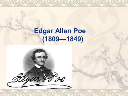 Edgar Allan Poe (1809—1849). A Brief Introduction to Poe  1. Poe has been among the greatest poets and the most popular of American authors due to his.