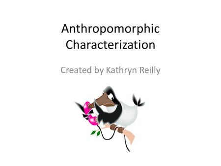 Anthropomorphic Characterization Created by Kathryn Reilly.