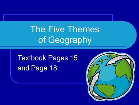 The Five Themes of Geography Textbook Pages 15 and Page 18.
