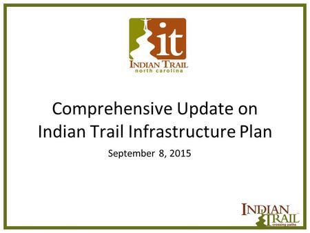 Comprehensive Update on Indian Trail Infrastructure Plan September 8, 2015.