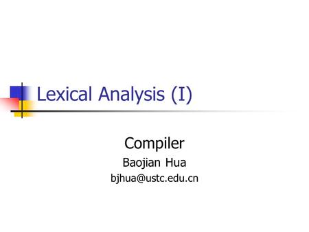 Lexical Analysis (I) Compiler Baojian Hua