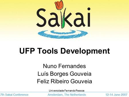Universidade Fernando Pessoa UFP Tools Development Nuno Fernandes Luís Borges Gouveia Feliz Ribeiro Gouveia.