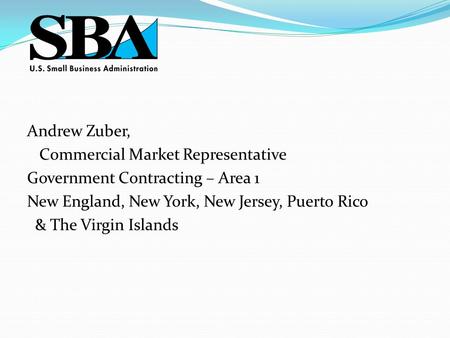 Andrew Zuber, Commercial Market Representative Government Contracting – Area 1 New England, New York, New Jersey, Puerto Rico & The Virgin Islands.