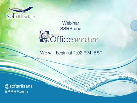 SoftArtisans #SSRSweb Webinar SSRS and We will begin at 1:02 P.M. EST.