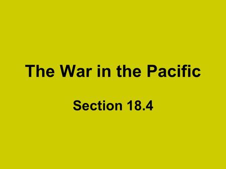 The War in the Pacific Section 18.4.