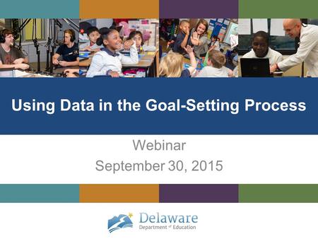 Using Data in the Goal-Setting Process Webinar September 30, 2015.