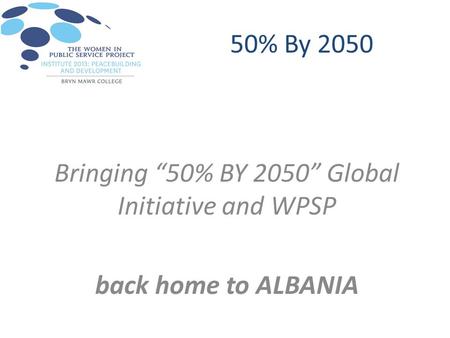 50% By 2050 Bringing “50% BY 2050” Global Initiative and WPSP back home to ALBANIA.