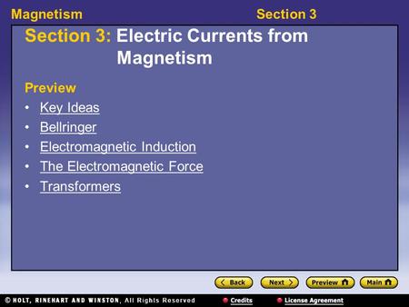 MagnetismSection 3 Section 3: Electric Currents from Magnetism Preview Key Ideas Bellringer Electromagnetic Induction The Electromagnetic Force Transformers.