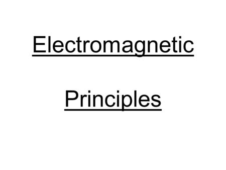 Electromagnetic Principles. Definition Electromagnetic is made up of two words. 1.Electro, which has something to do with electricity and 2.magnetic,