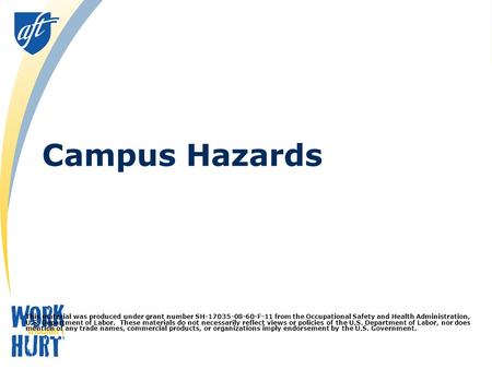 Campus Hazards This material was produced under grant number SH-17035-08-60-F-11 from the Occupational Safety and Health Administration, U.S. Department.