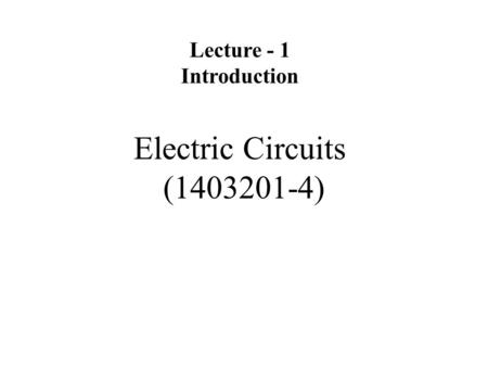 Lecture - 1 Introduction Electric Circuits (1403201-4)