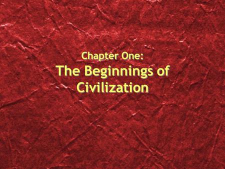 Chapter One: The Beginnings of Civilization. Defining “Civilized” Urban life: permanent constructions System of regulatory government Class distinction.