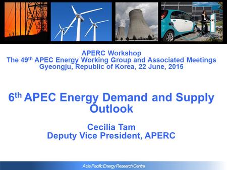 Asia Pacific Energy Research Centre APERC Workshop The 49 th APEC Energy Working Group and Associated Meetings Gyeongju, Republic of Korea, 22 June, 2015.